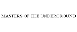 MASTERS OF THE UNDERGROUND trademark