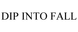 DIP INTO FALL trademark