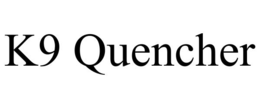 K9 QUENCHER trademark