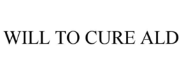 WILL TO CURE ALD trademark