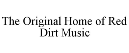 THE ORIGINAL HOME OF RED DIRT MUSIC trademark