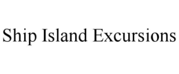 SHIP ISLAND EXCURSIONS trademark