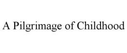 A PILGRIMAGE OF CHILDHOOD trademark
