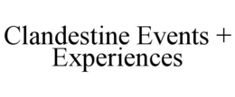CLANDESTINE EVENTS + EXPERIENCES trademark