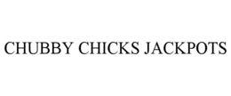 CHUBBY CHICKS JACKPOTS trademark