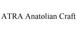 ATRA ANATOLIAN CRAFT trademark