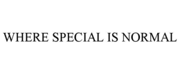 WHERE SPECIAL IS NORMAL trademark