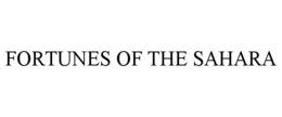 FORTUNES OF THE SAHARA trademark
