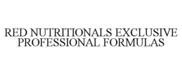 RED NUTRITIONALS EXCLUSIVE PROFESSIONAL FORMULAS trademark