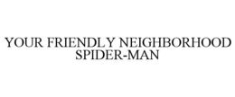 YOUR FRIENDLY NEIGHBORHOOD SPIDER-MAN trademark