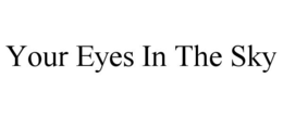 YOUR EYES IN THE SKY trademark