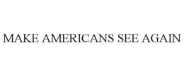 MAKE AMERICANS SEE AGAIN trademark