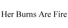 HER BURNS ARE FIRE trademark