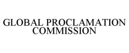 GLOBAL PROCLAMATION COMMISSION trademark