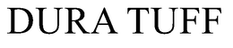 DURA TUFF trademark