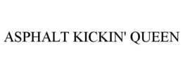 ASPHALT KICKIN' QUEEN trademark