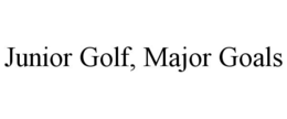 JUNIOR GOLF, MAJOR GOALS trademark