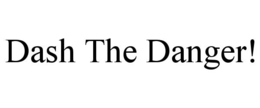 DASH THE DANGER! trademark