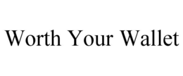 WORTH YOUR WALLET trademark