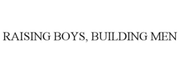 RAISING BOYS, BUILDING MEN trademark