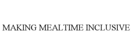 MAKING MEALTIME INCLUSIVE trademark