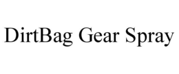 DIRTBAG GEAR SPRAY trademark
