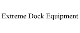 EXTREME DOCK EQUIPMENT trademark