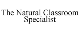 THE NATURAL CLASSROOM SPECIALIST trademark