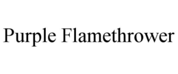 PURPLE FLAMETHROWER trademark