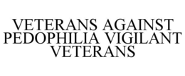 VETERANS AGAINST PEDOPHILIA VIGILANT VETERANS trademark