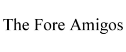 THE FORE AMIGOS trademark