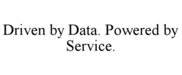 DRIVEN BY DATA. POWERED BY SERVICE. trademark