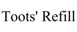 TOOTS' REFILL trademark