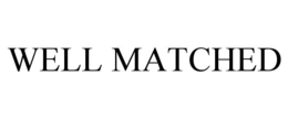 WELL MATCHED trademark