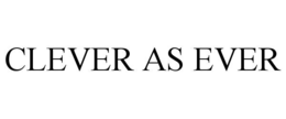 CLEVER AS EVER trademark