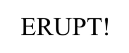 ERUPT! trademark