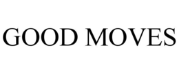 GOOD MOVES trademark