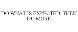 DO WHAT IS EXPECTED, THEN DO MORE trademark