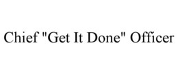 CHIEF "GET IT DONE" OFFICER trademark