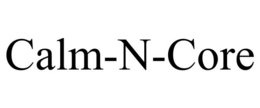 CALM-N-CORE trademark