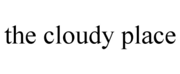 THE CLOUDY PLACE trademark