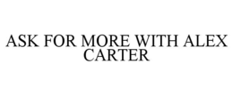 ASK FOR MORE WITH ALEX CARTER trademark