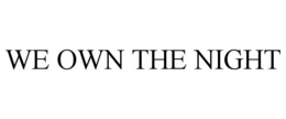 WE OWN THE NIGHT trademark