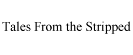 TALES FROM THE STRIPPED trademark