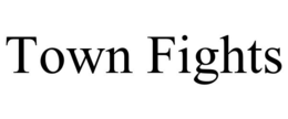 TOWN FIGHTS trademark