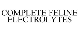 COMPLETE FELINE ELECTROLYTES trademark