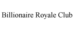 BILLIONAIRE ROYALE CLUB trademark