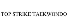 TOP STRIKE TAEKWONDO trademark