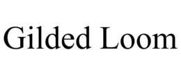 GILDED LOOM trademark