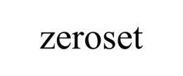ZEROSET trademark